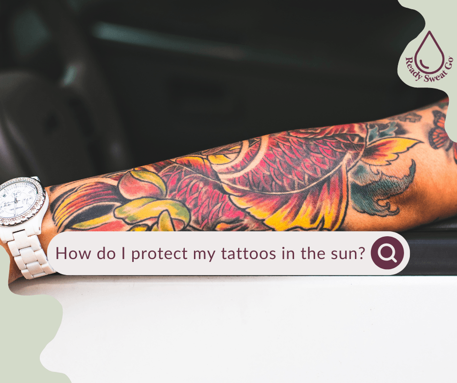 How_do_I_protect_my_tattoos_in_the_sun_2 - Ready Sweat Go